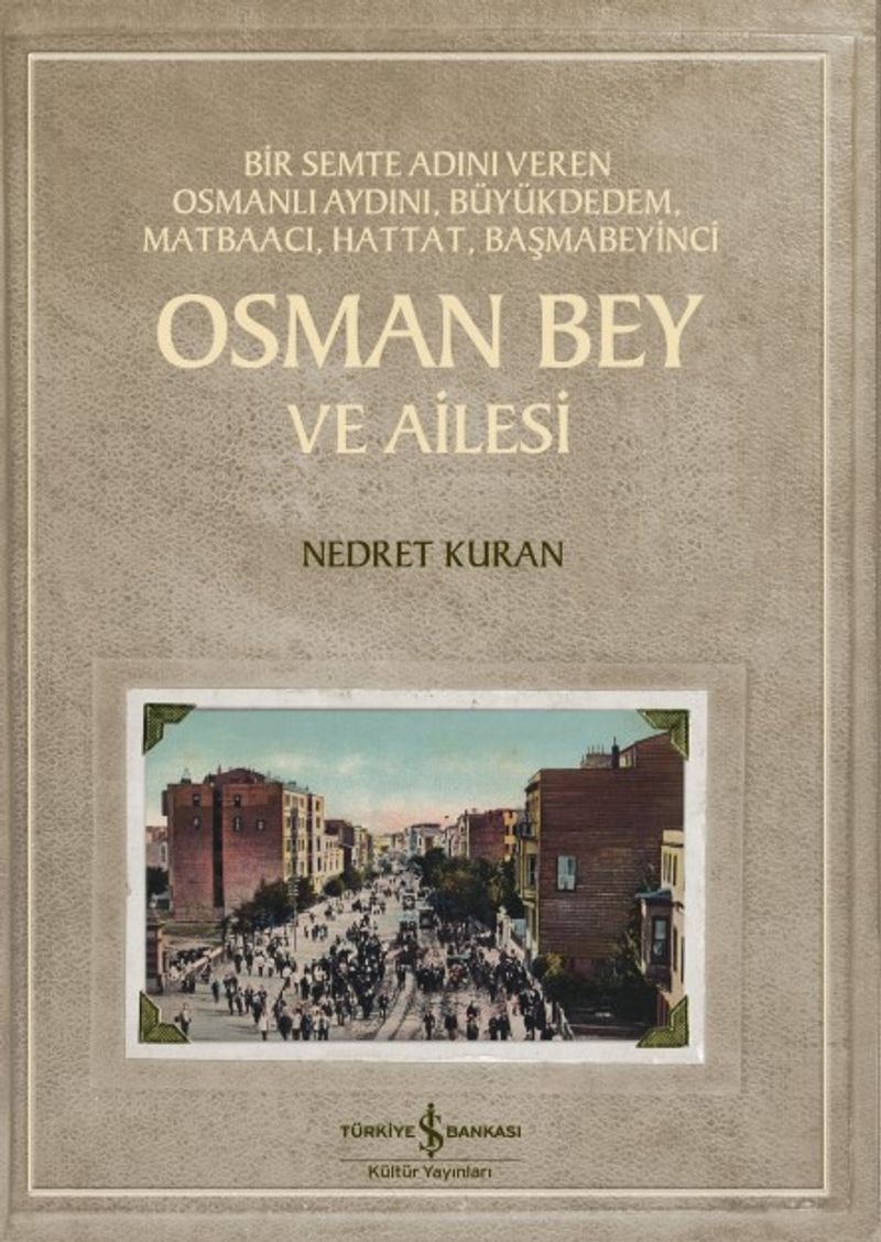 Osman Bey ve Ailesi  Bir Semte Adını Veren Osmanlı Aydını, Büyükdedem, Matbaacı, Hattat, Başmabeyinci