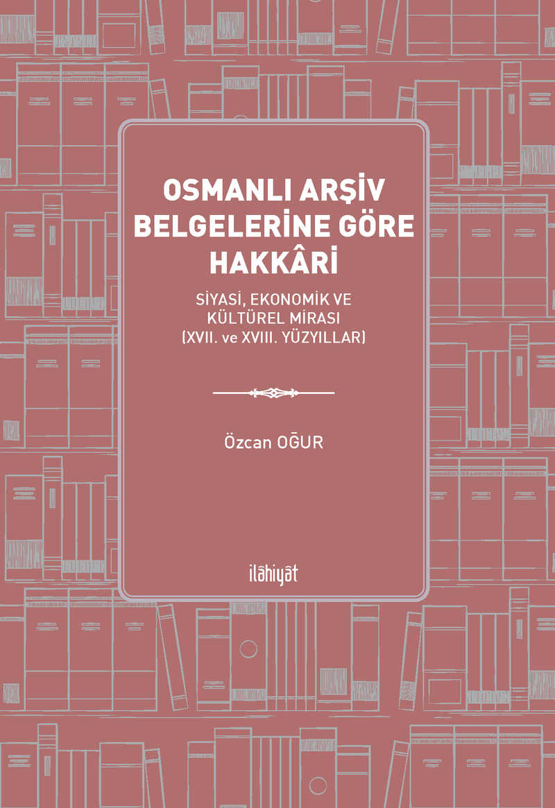 Osmanlı Arşiv Belgelerine Göre Hakkari   Siyasi, Ekonomik ve Kültürel Mirası (XVII. ve XVIII. Yüzyıllar)