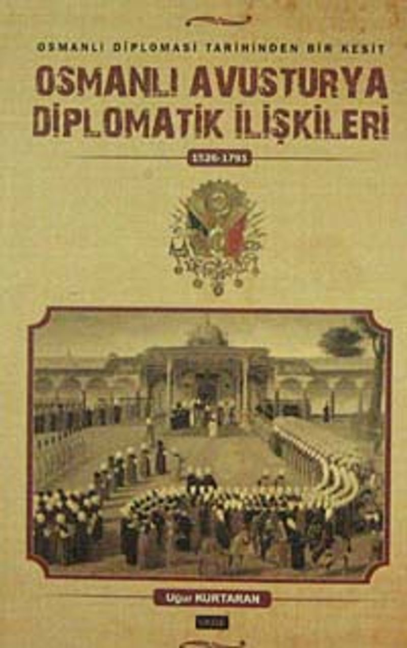 Osmanlı Avusturya Diplomatik İlişkileri  (1526-1791)  Osmanlı Diplomasi tarihinden Bir Kesit
