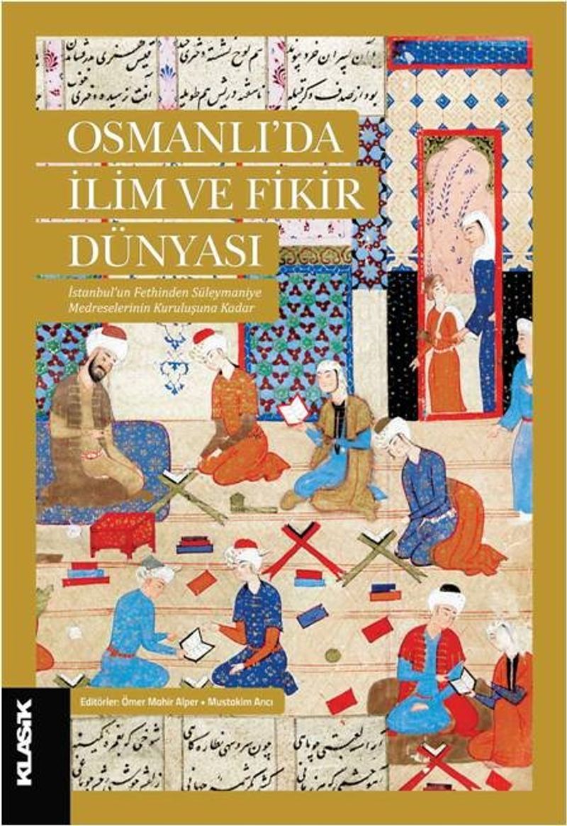 Osmanlı'da İlim ve Fikir Dünyası  İstanbul'un Fethinden Süleymaniye Medreselerinin Kuruluşuna Kadar
