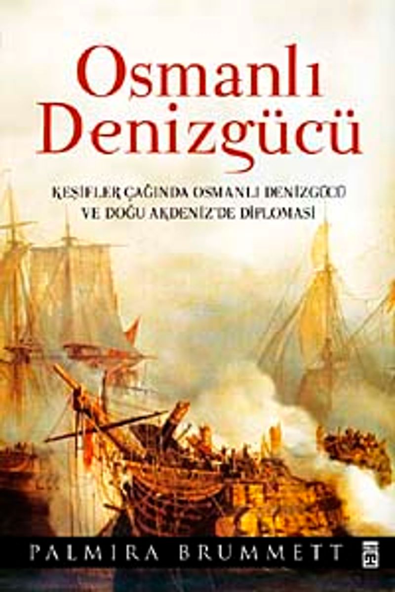 Osmanlı Denizgücü Keşifler Çağında Osmanlı Denizgücü ve Doğu Akdeniz'de Diplomasi (Ciltli)