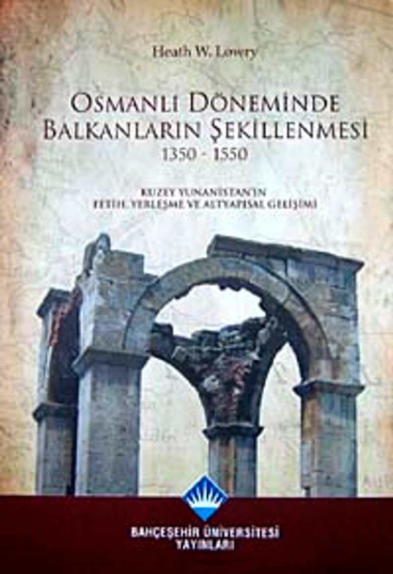 Osmanlı Döneminde Balkanların Şekillenmesi 1350-1550 Kuzey Yunanistan'ın Fetih, Yerleşme ve Altyapısal Gelişimi
