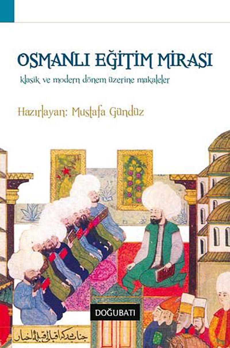 Osmanlı Eğitim Mirası  Klasik ve Modern Dönem Üzerine Makaleler