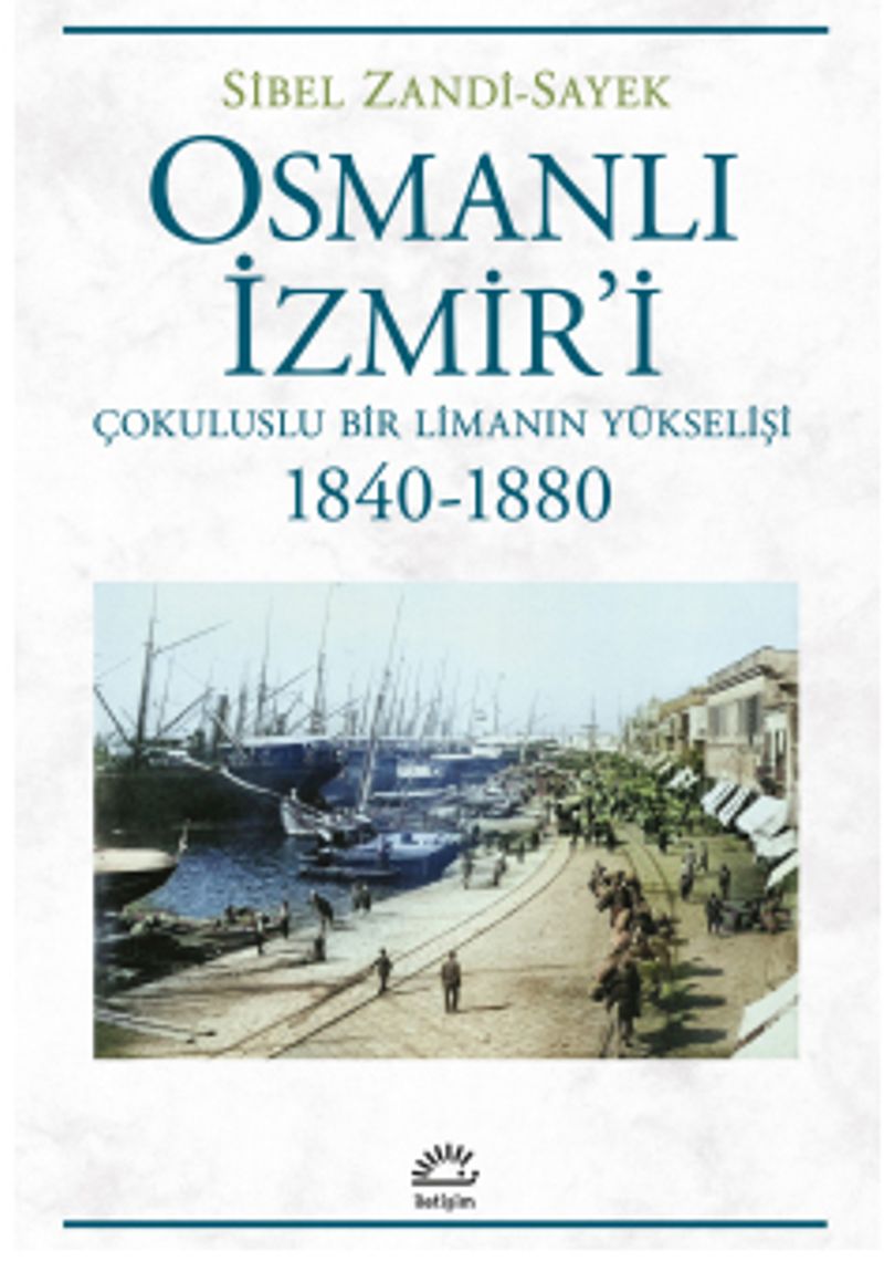 Osmanlı İzmir'i Çokuluslu Bir Limanın Yükselişi 1840-1880