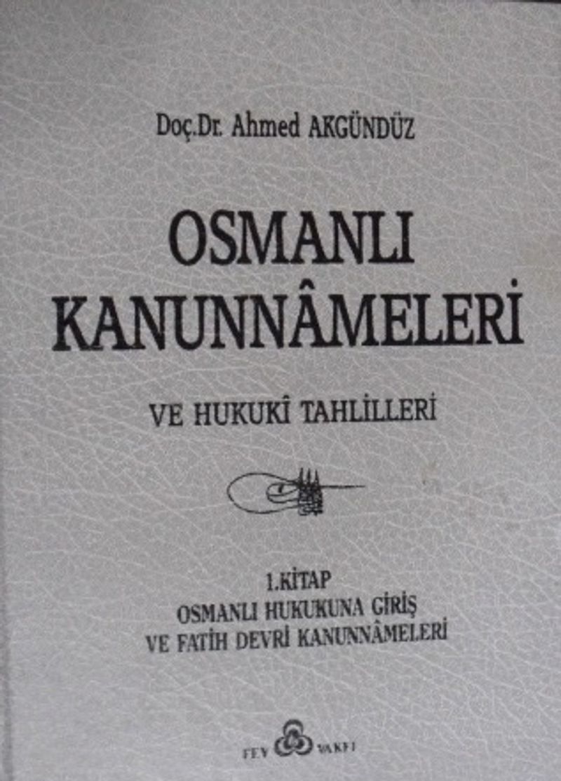 Osmanlı Kanunnameleri ve Hukuki Tahlilleri – 1. Kitap: Osmanlı Hukukuna Giriş ve Fatih Devri Kanunnameleri / 23-D-6