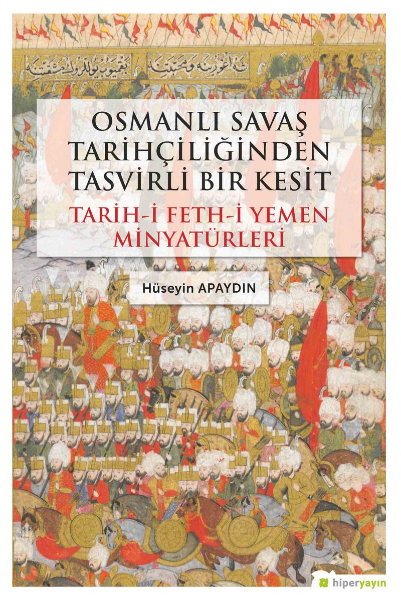 Osmanlı Savaş Tarihçiliğinden Tasvirli Bir Kesit Tarih-i Feth-i Yemen Minyatürleri