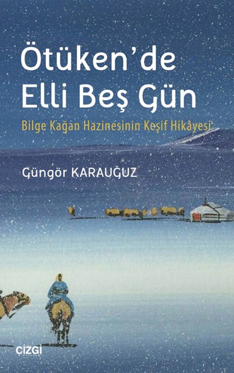 Ötüken'de Elli Beş Gün  Bilge Kağan Hazinesinin Keşif Hikayesi