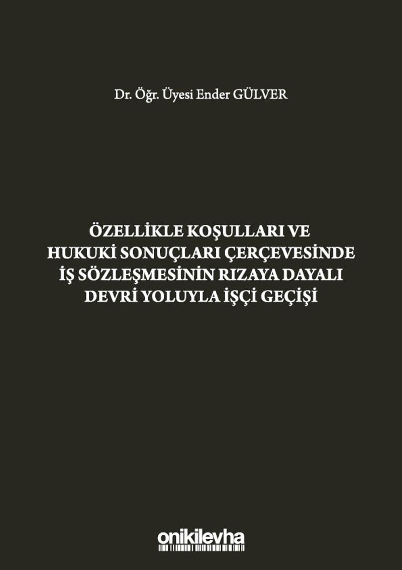 Özellikle Koşulları ve Hukuki Sonuçları Çerçevesinde İş Sözleşmesinin Rızaya Dayalı Devri Yoluyla İşçi Geçişi