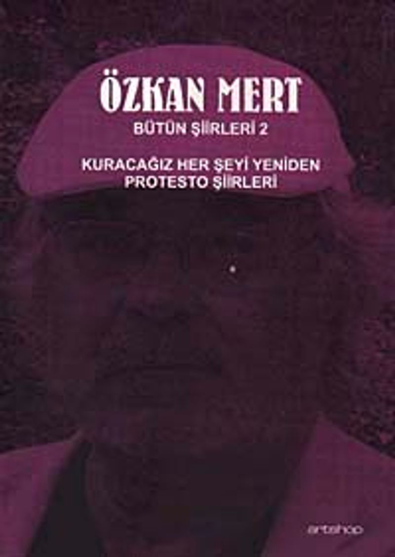 Özkan Mert Bütün Şiirleri-2  Kuracağız Her Şeyi Yeniden-Protesto Şiirleri