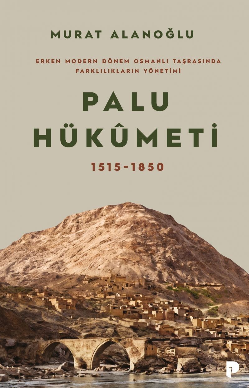 Palu Hükümeti 1515-1850  Erken Modern Dönem Osmanlı Taşrasında Farklılıkların Yönetimi