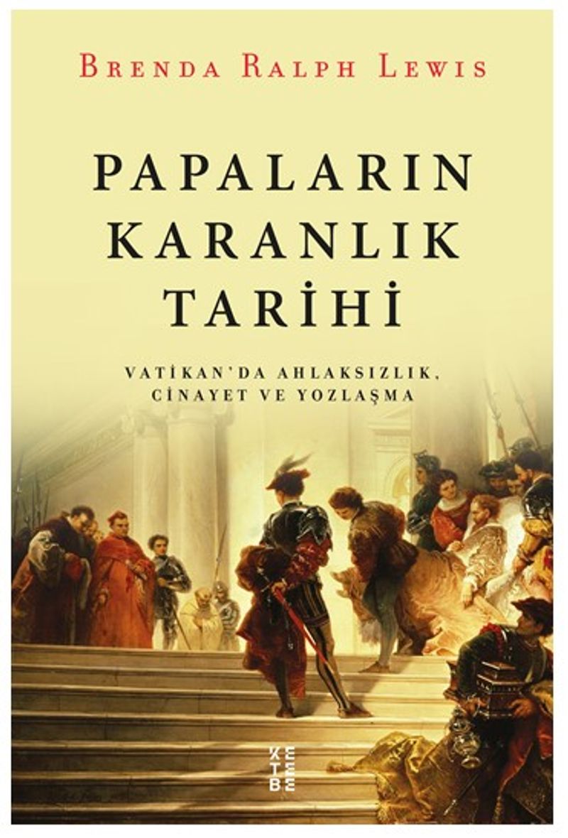 Papaların Karanlık Tarihi Vatikan'da Ahlaksızlık, Cinayet ve Yozlaşma