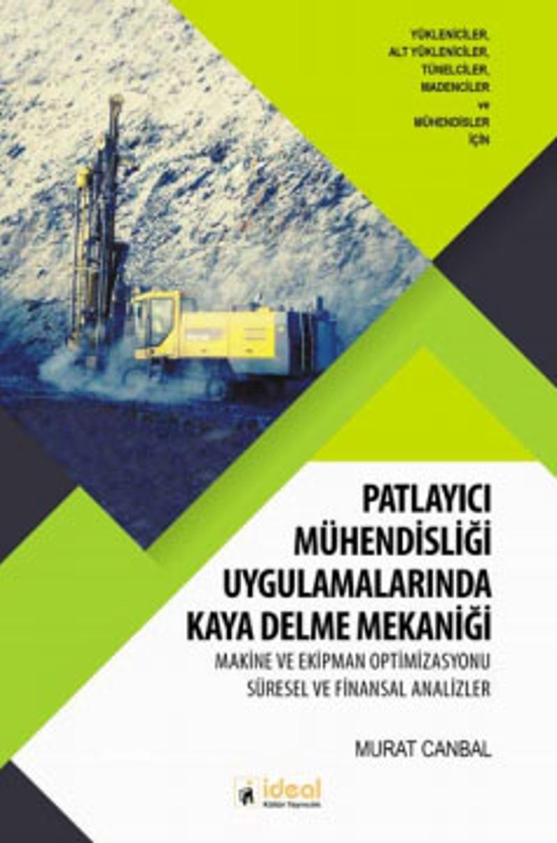 Patlayıcı Mühendisliği Uygulamalarında Kaya Delme Mekaniği  Makine ve Ekipman Optimizasyonu Süresel ve Finansal Analizler