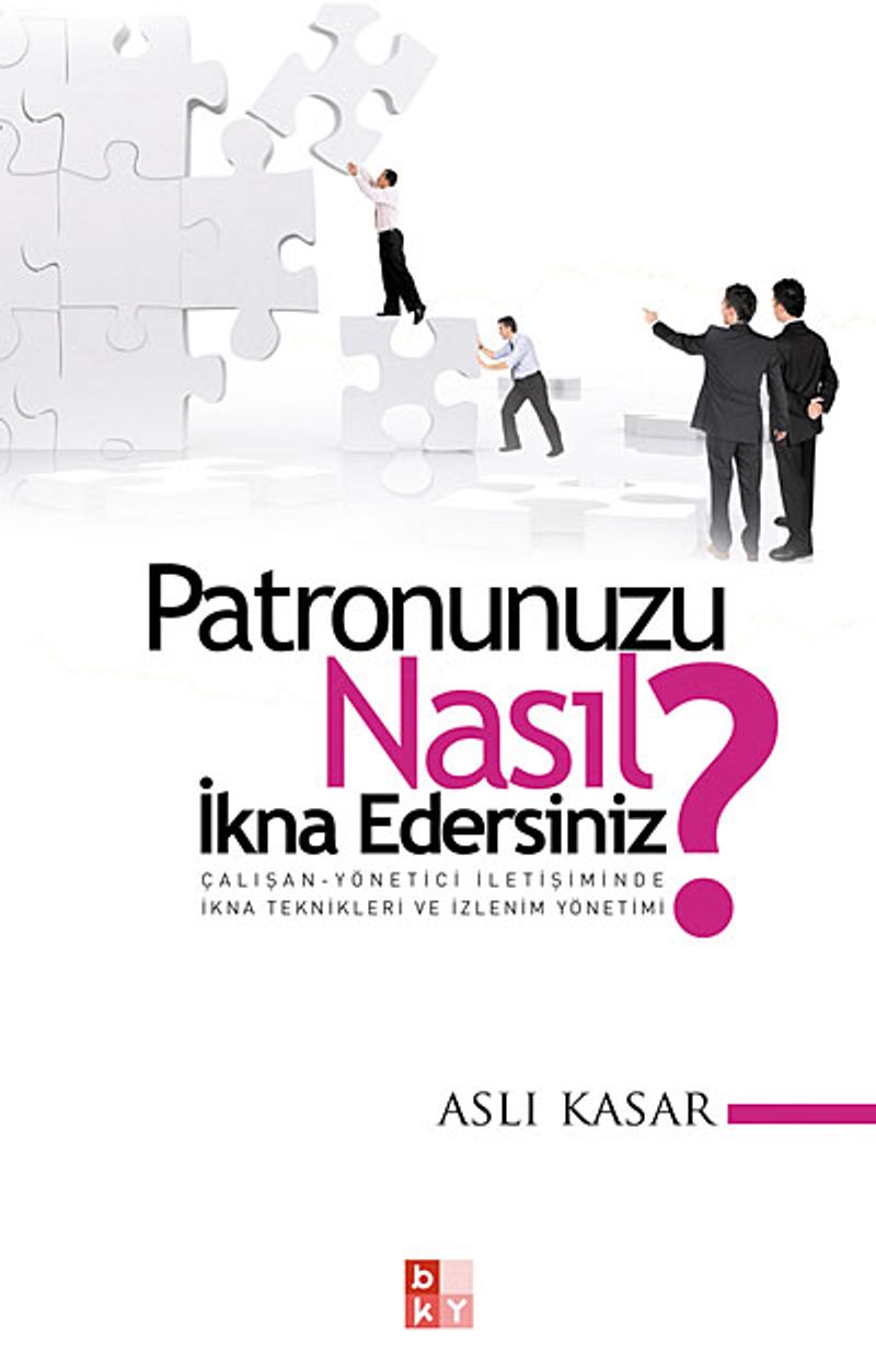 Patronunuzu Nasıl İkna Edersiniz?  Çalışan-Yönetici İletişiminde İkna Teknikleri ve İzlenim Yönetimi
