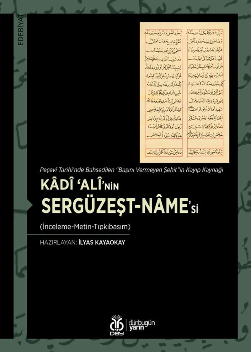 Peçevî Tarihi'nde Bahsedilen “Başını Vermeyen Şehit”in Kayıp Kaynağı Kadî ‘Alî'nin Sergüzeşt-name'si (İnceleme-Metin-Tıpkıbasım)