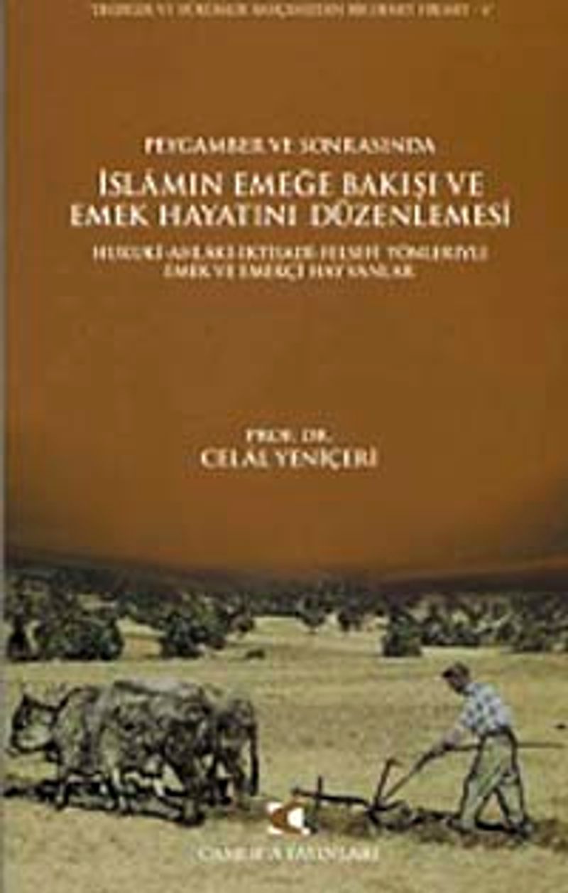 Peygamber ve Sonrasında İslam'ın Emeğe Bakışı ve Emek Hayatını Düzenlemesi  Hukuki-Ahlaki-İktisadi-Fesefi Yönleriyle Emek ve Emekçi Hayvanlar