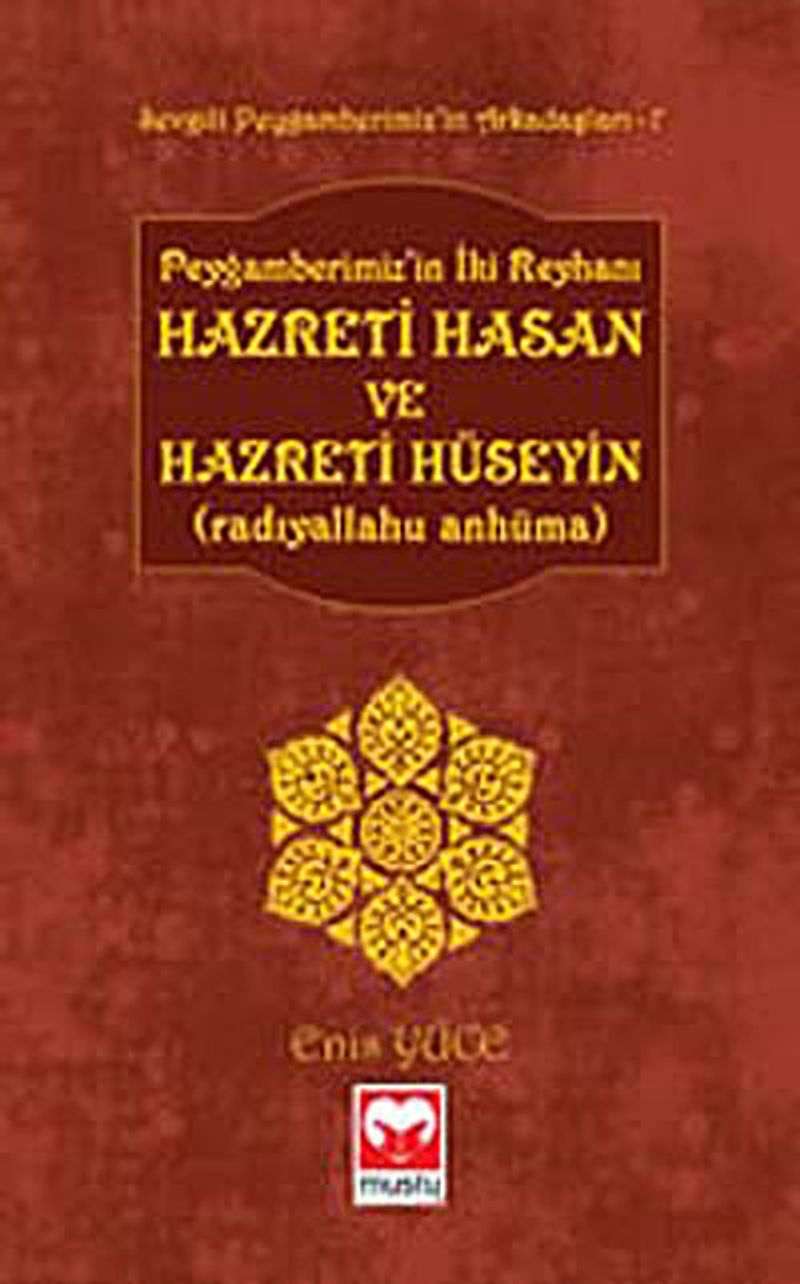 Peygamberimiz'in İki Reyhanı Hz. Hasan ve Hz. Hüseyin (r.a.) /  Sevgili Peygamberimiz'in Arkadaşları -7