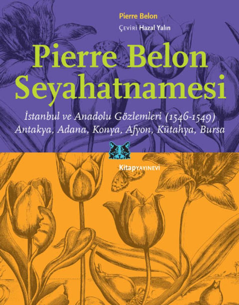 Pierre Belon Seyahatnamesi  İstanbul ve Anadolu Gözlemleri (1546-1549) Antakya, Adana, Konya, Afyon, Kütahya, Bursa
