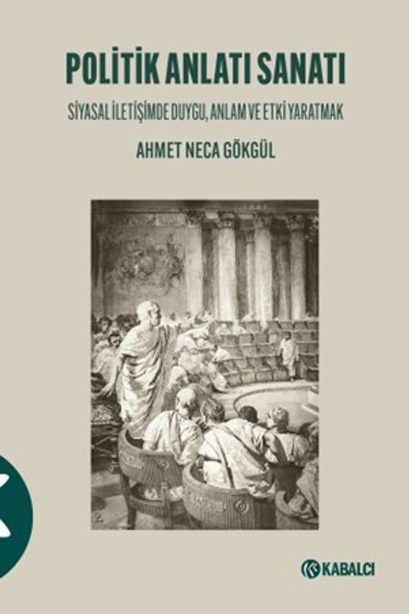Politik Anlatı Sanatı Siyasal İletişimde Duygu, Anlam ve Etki Yaratmak