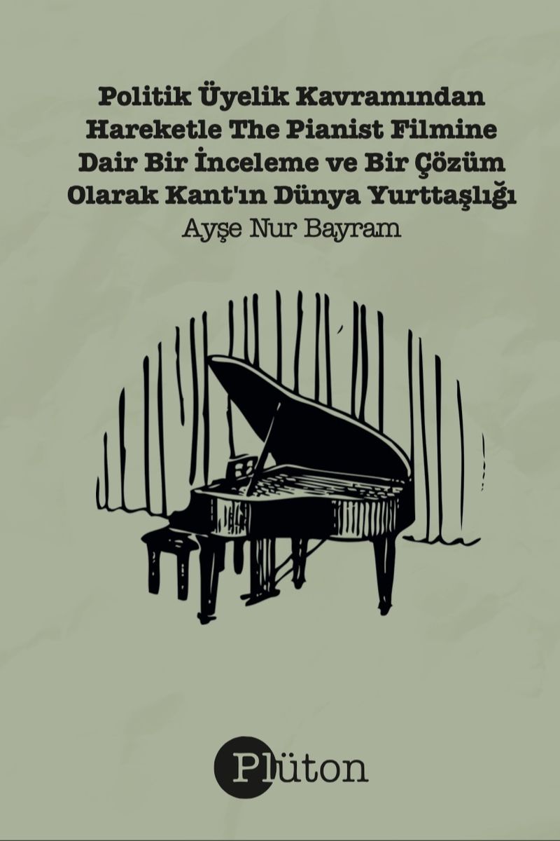 Politik Üyelik Kavramından Hareketle The Pianist Filmine Dair Bir İnceleme Bir Çözüm Olarak Kant'ın Dünya Yurttaşlığı