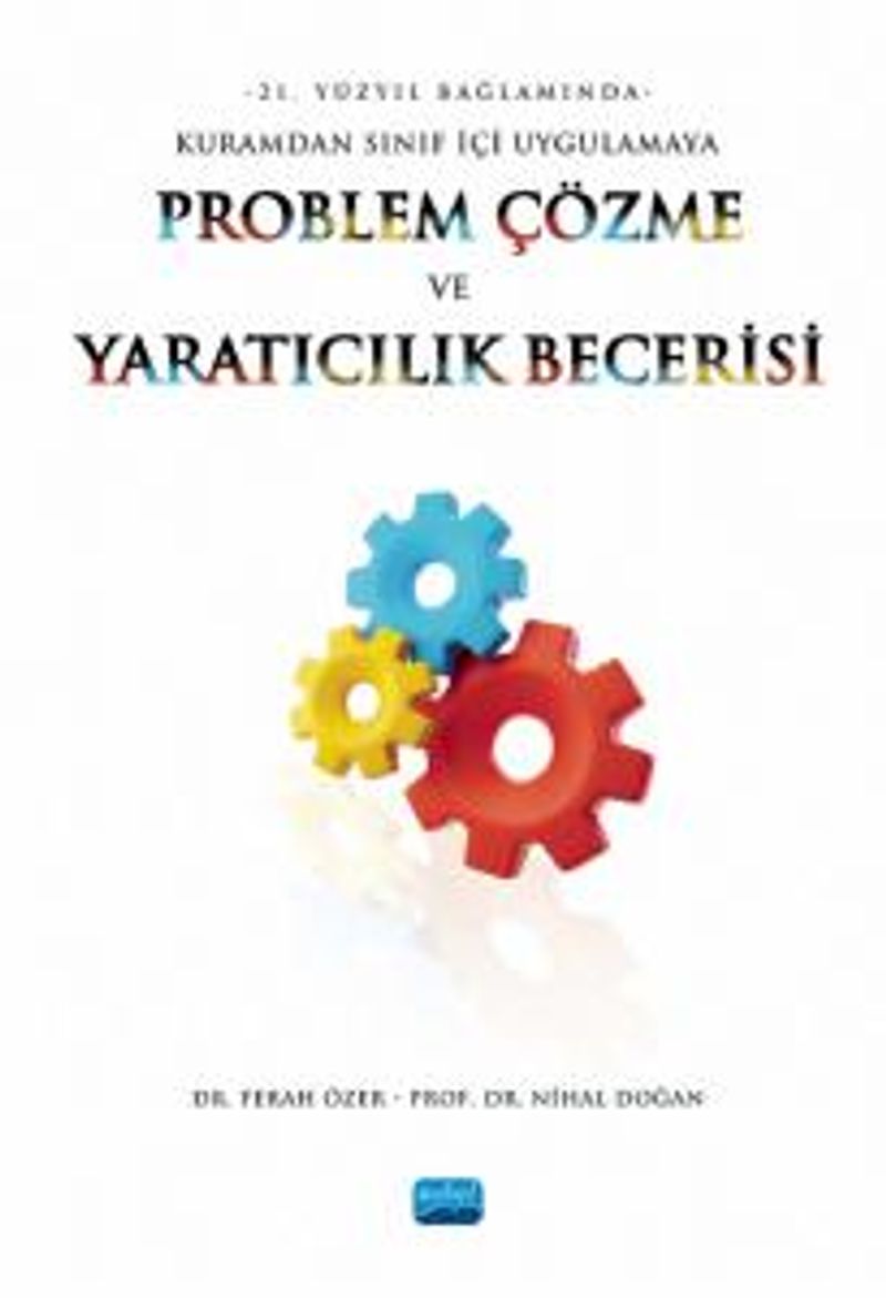 Problem Çözme ve Yaratıcılık Becerisi  21. Yüzyıl Bağlamında Kuramdan Sınıf İçi Uygulamaya