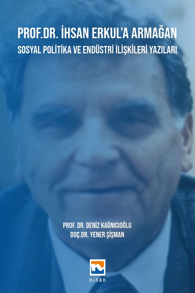 Prof. Dr. İhsan Erkul'a Armağan  Sosyal Politika ve Endüstri İlişkileri Yazıları