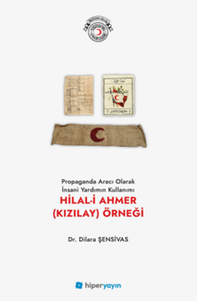 Propaganda Aracı Olarak İnsani Yardımın Kullanımı Hilal-i Ahmer (Kızılay) Örneği