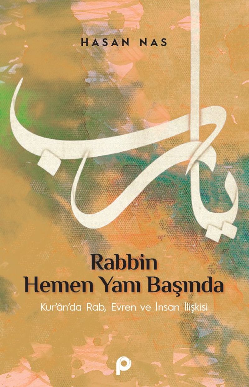 Rabbin Hemen Yanı Başında  Kur'an'da Rab, Evren ve İnsan İlişkisi