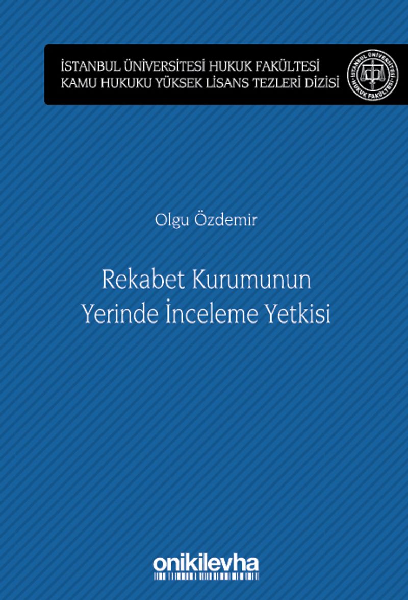 Rekabet Kurumunun Yerinde İnceleme Yetkisi İstanbul Üniversitesi Hukuk Fakültesi Kamu Hukuku Yüksek Lisans Tezleri Dizisi No: 13
