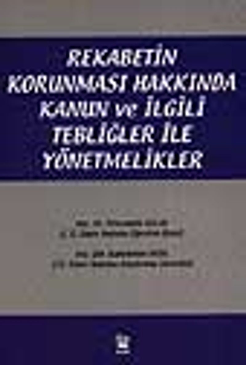 Rekabetin Korunması Hakkında Kanun ve İlgili Tebliğler ile Yönetmelikler