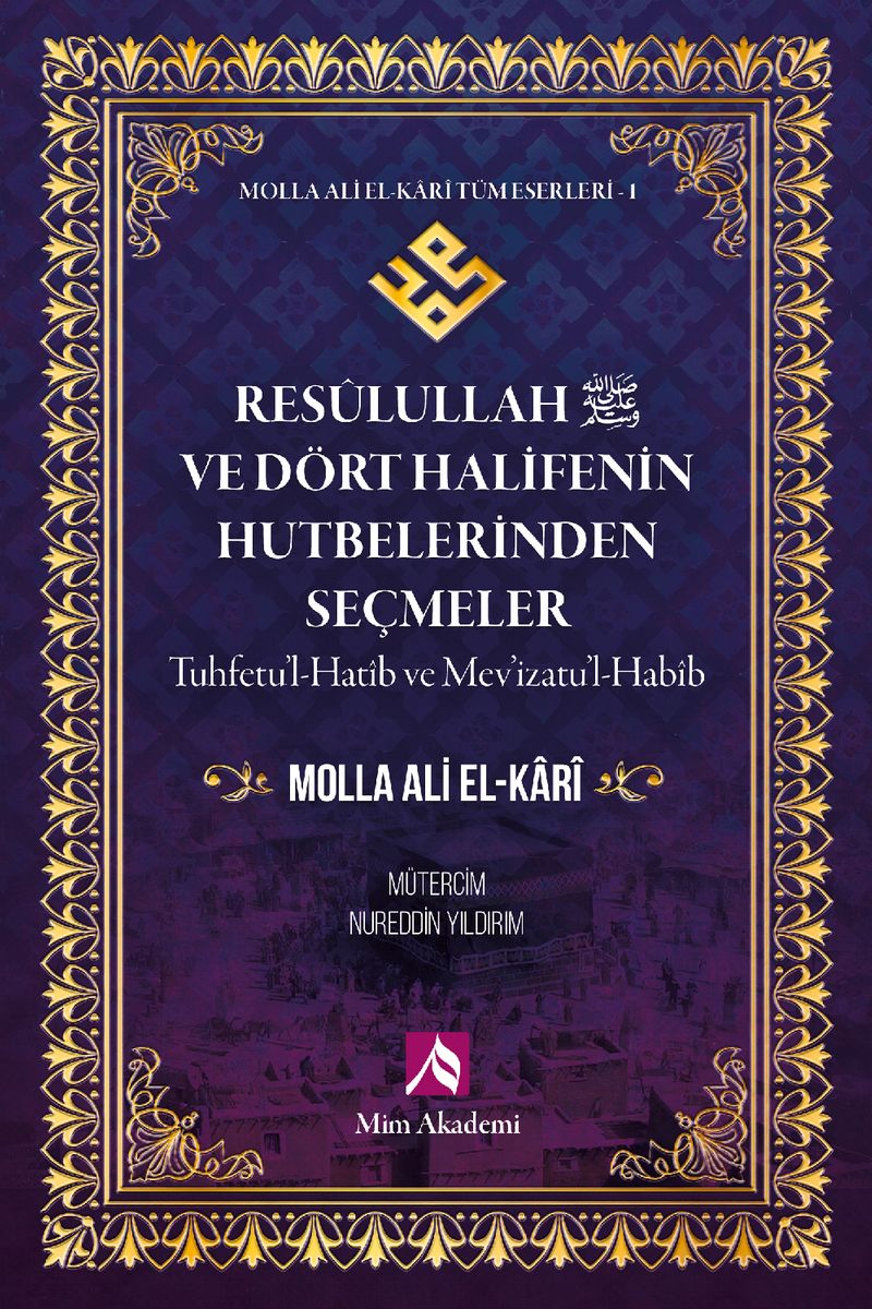 Resulullah (s.a.v.) ve Dört Halifenin Hutbelerinden Seçmeler / Molla Ali El-Kari Tüm Eserleri 1
