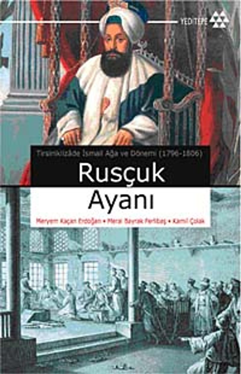 Rusçuk Ayanı  Tirsiniklizade İsmail Ağa ve Dönemi (1796-1806)