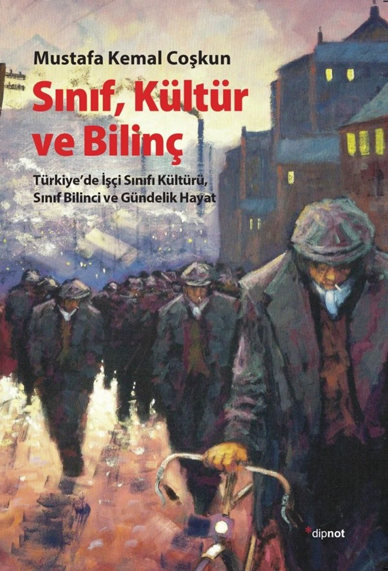 Sınıf Kültür ve Bilinç  Türkiye'de İşçi Sınıfı Kültürü, Sınıf Bilinci ve Gündelik Hayat