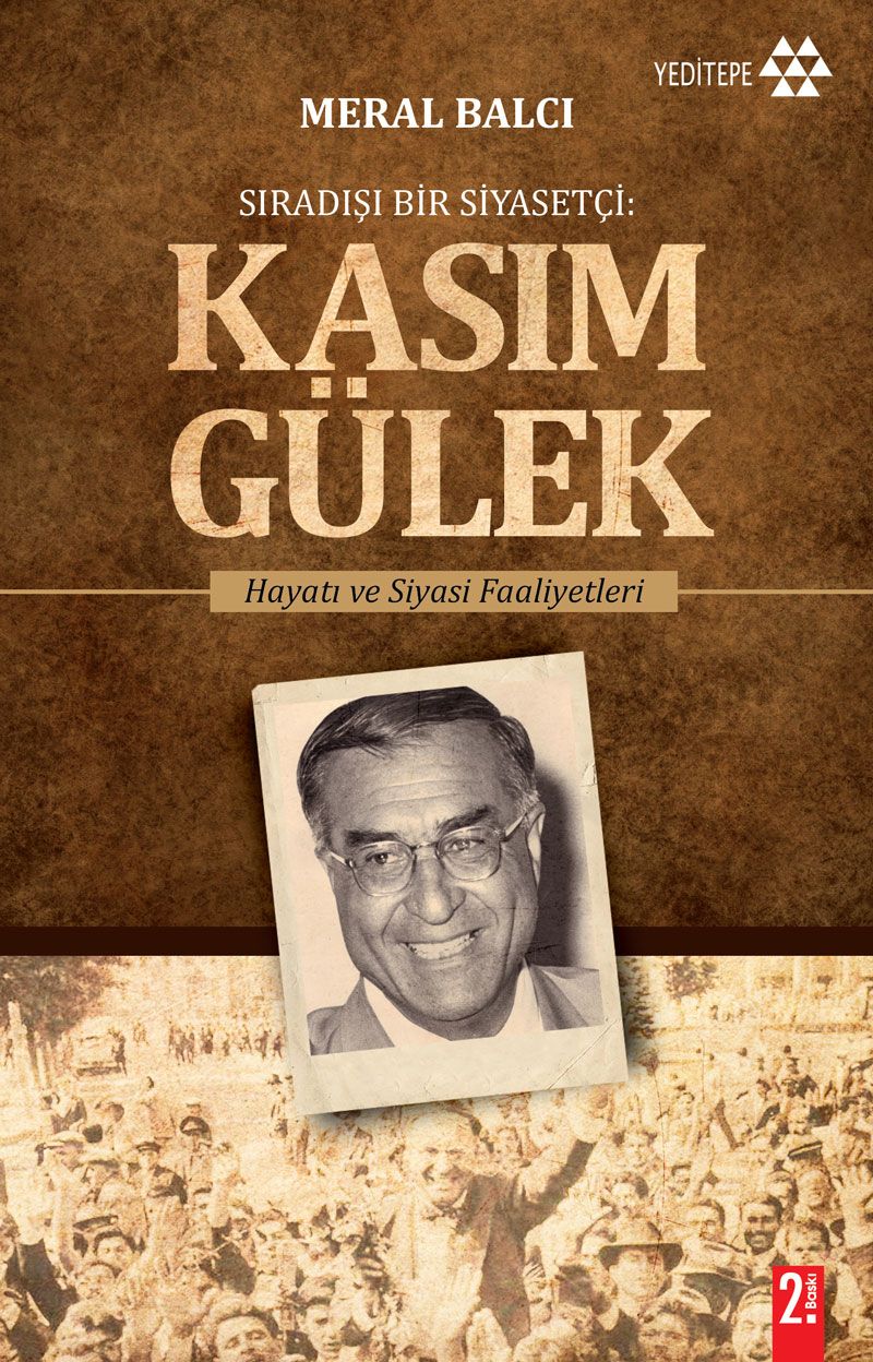 Sıradışı Bir Siyasetçi: Kasım Gülek  Hayatı ve Siyasi Faaliyetleri