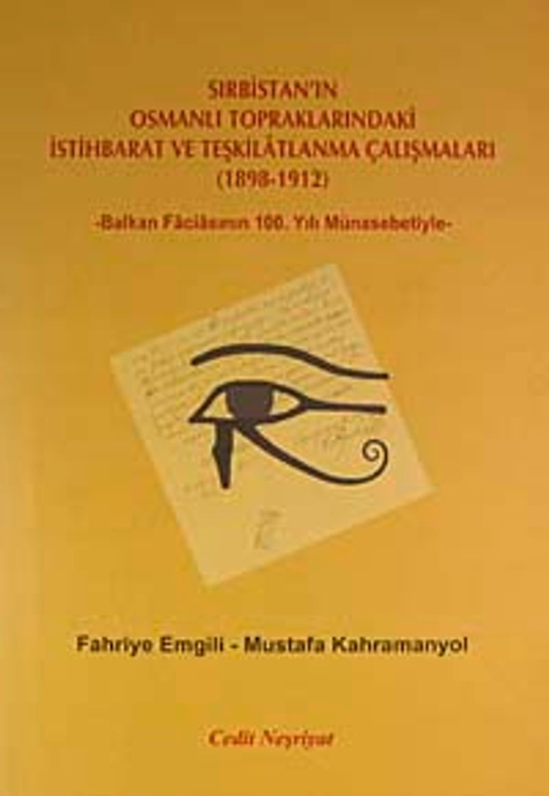 Sırbistan'ın Osmanlı Topraklarındaki İstihbarat ve Teşkilatlanma Çalışmaları (1898-1912)  Balkan Faciasının 100. Yılın Münasebetiyle