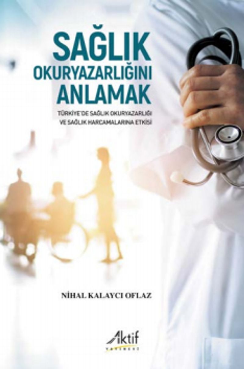 Sağlık Okuryazarlığını Anlamak  Türkiye'de Sağlık Okuryazarlığı ve Sağlık Harcamalarına Etkisi