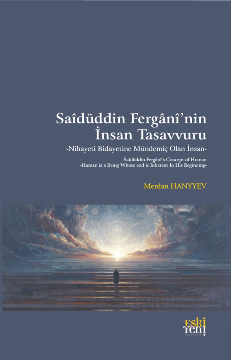 Saîdüddin Fergānî'nin İnsan Tasavvuru Nihayeti Bidayetine Mündemiç Olan İnsan