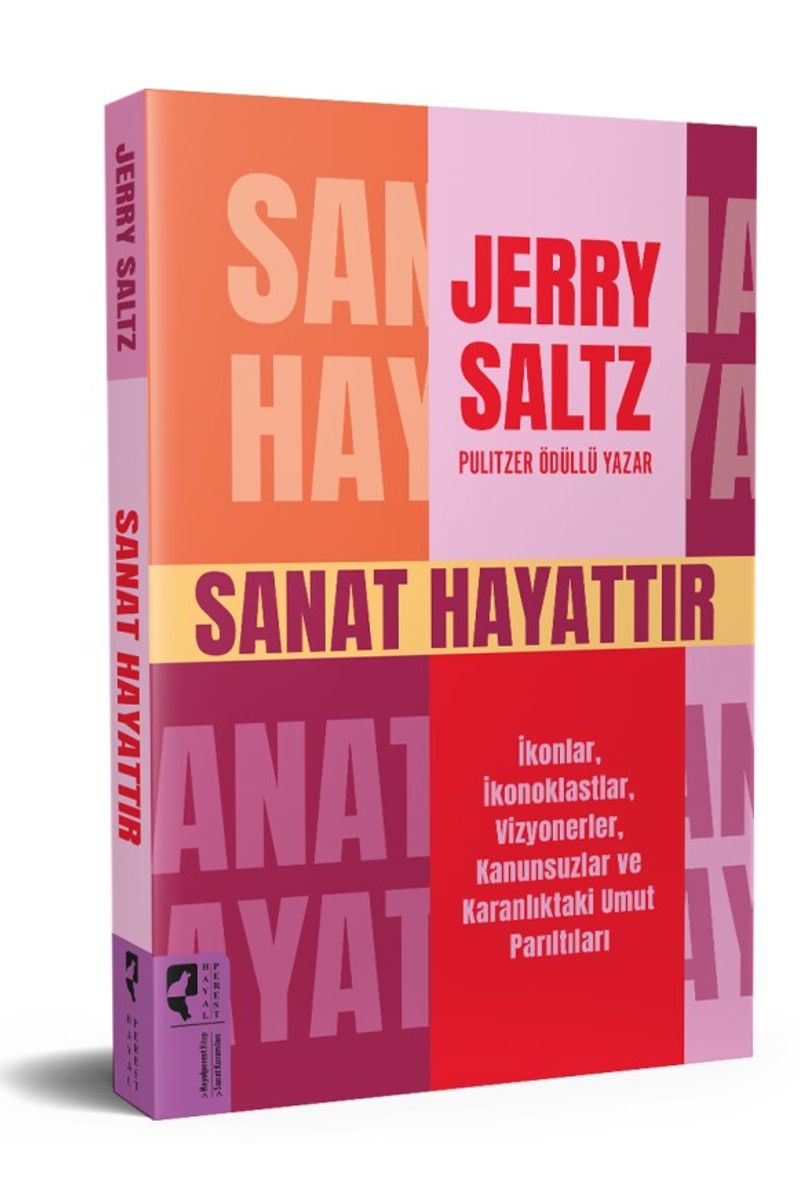 Sanat Hayattır  İkonlar, İkonoklastlar, Vizyonerler, Kanunsuzlar ve Karanlıktaki Umut Parıltıları
