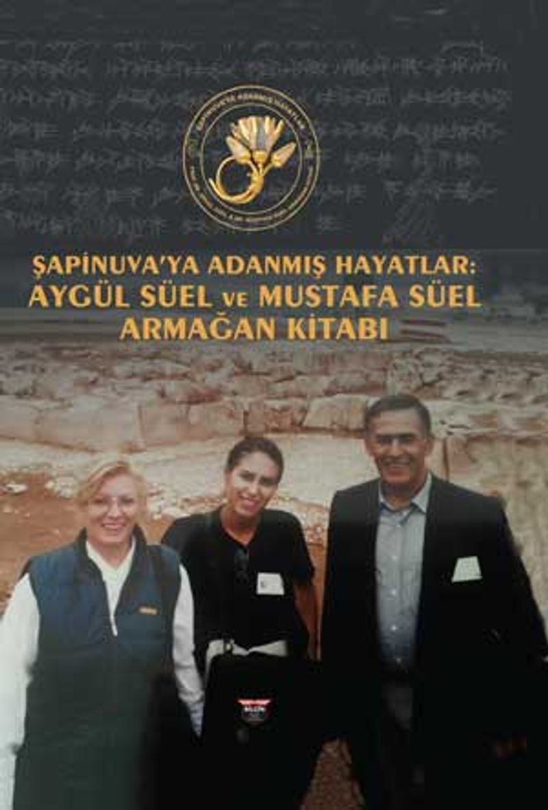 Şapinuva'ya Adanmış Hayatlar  Aygül Süel ve Mustafa Süel Armağan Kitabı