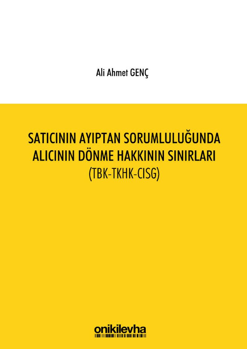 Satıcının Ayıptan Sorumluluğunda Alıcının Dönme Hakkının Sınırları (TBK-TKHK-CISG)