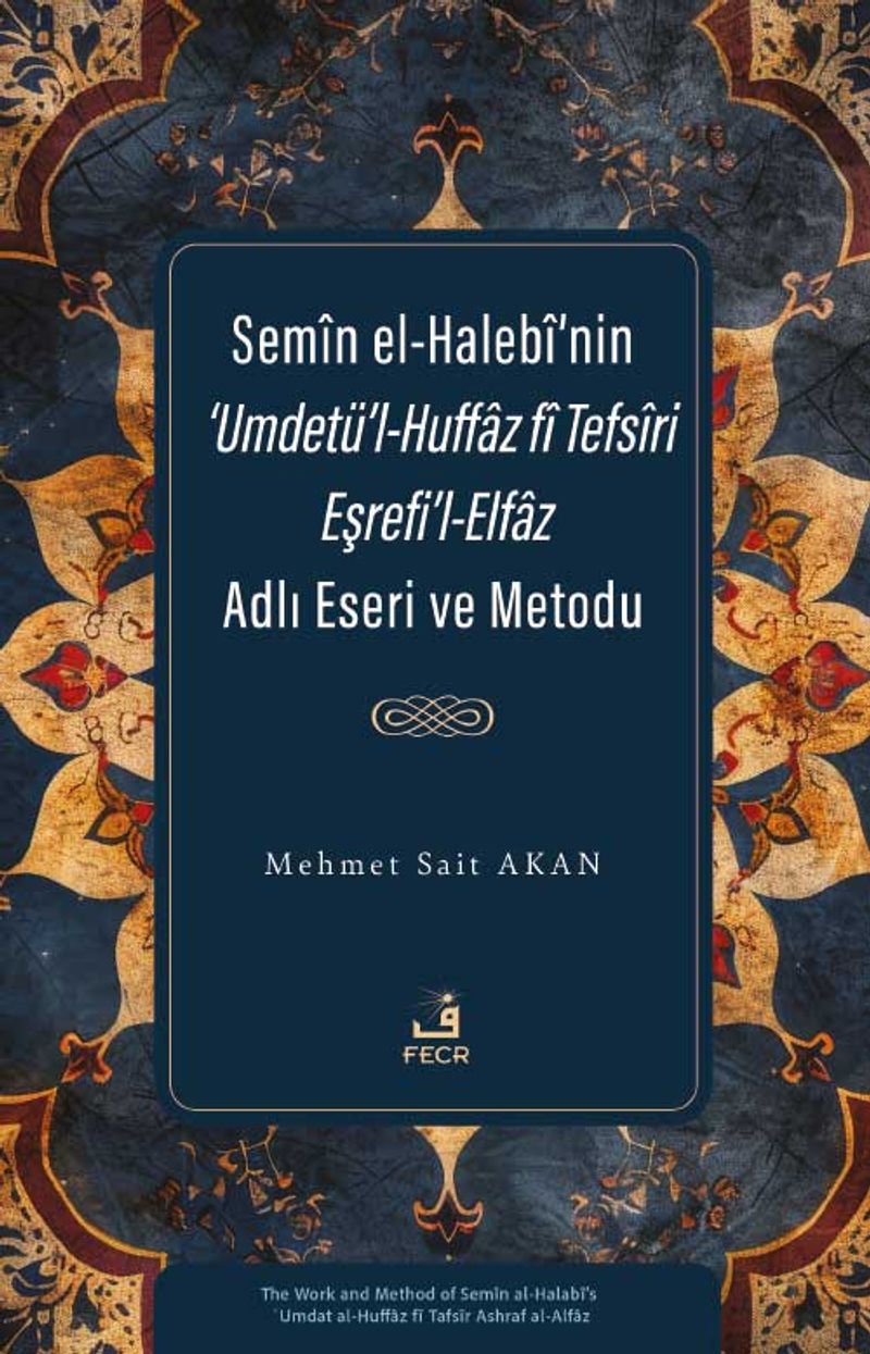 Semîn el-Halebî'nin ‘Umdetü'l-Huffaz fî Tefsîri Eşrefi'l-Elfaz Adlı Eseri ve Metodu
