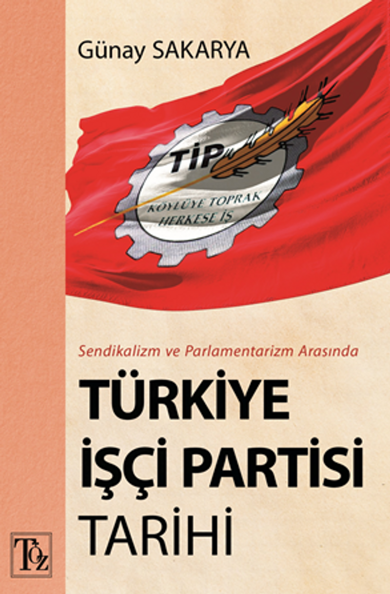 Sendikalizm Ve Parlamentarizm Arasında Türkiye İşçi Partisi Tarihi