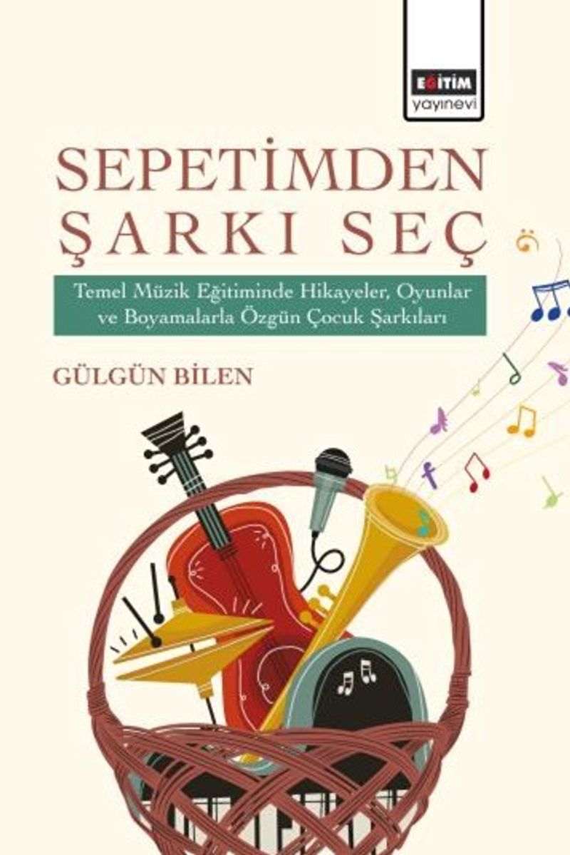 Sepetimden Şarkı Seç Temel Müzik Eğitiminde Hikayeler, Oyunlar ve Boyamalarla Özgün Çocuk Şarkıları