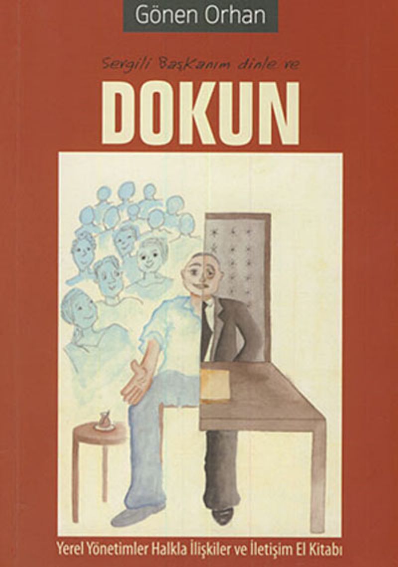 Sevgili Başkanım Dinle ve Dokun  Yerel Yönetimler Halkla İlişkiler ve İletişim El Kitabı