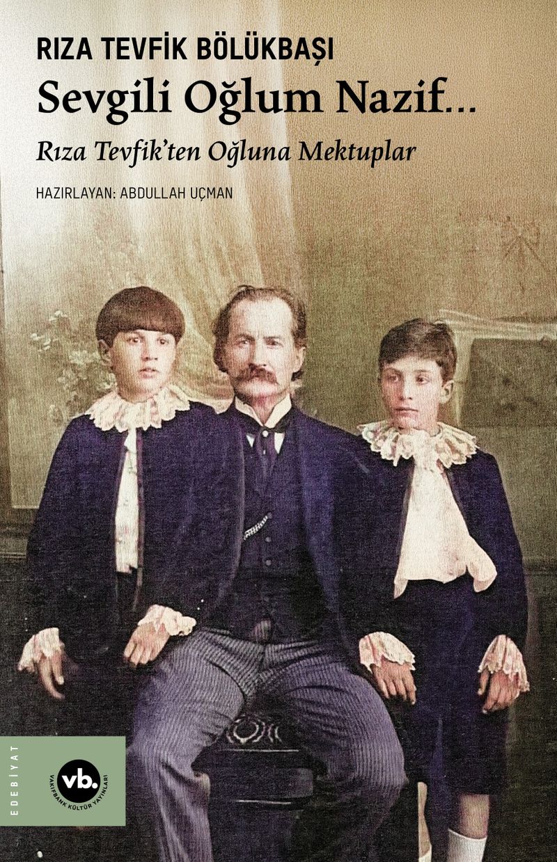 Sevgili Oğlum Nazif…  Rıza Tevfik'ten Oğluna Mektuplar