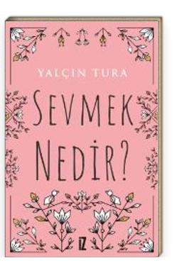 Sevmek Nedir?