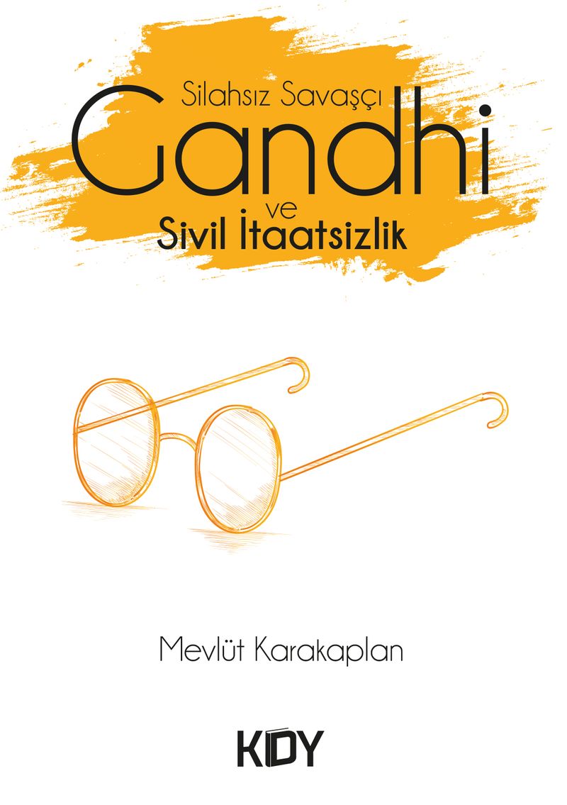 Silahsız Savaşçı Gandhi ve Sivil İtaatsizlik