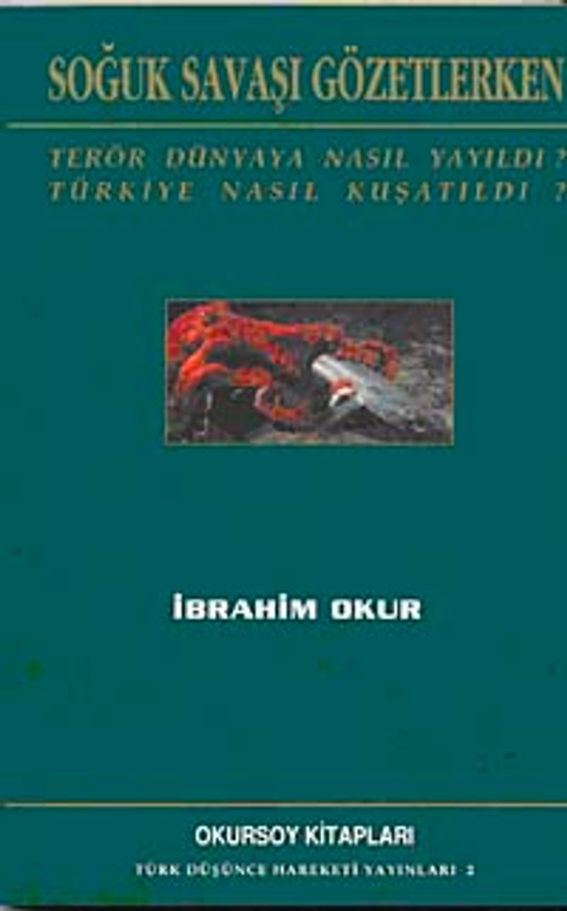 Soğuk Savaşı Gözetlerken  Terör Dünyaya Nasıl Yayıldı? Türkiye Nasıl Kuşatıldı?