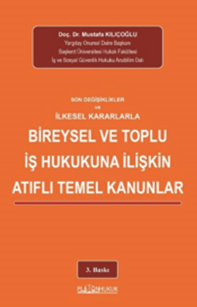Son Değişiklikler Ve İlkeselkararlarla Bireysel Ve Toplu İş Hukukuna İlişkin Atıflı Temel Kanunlar