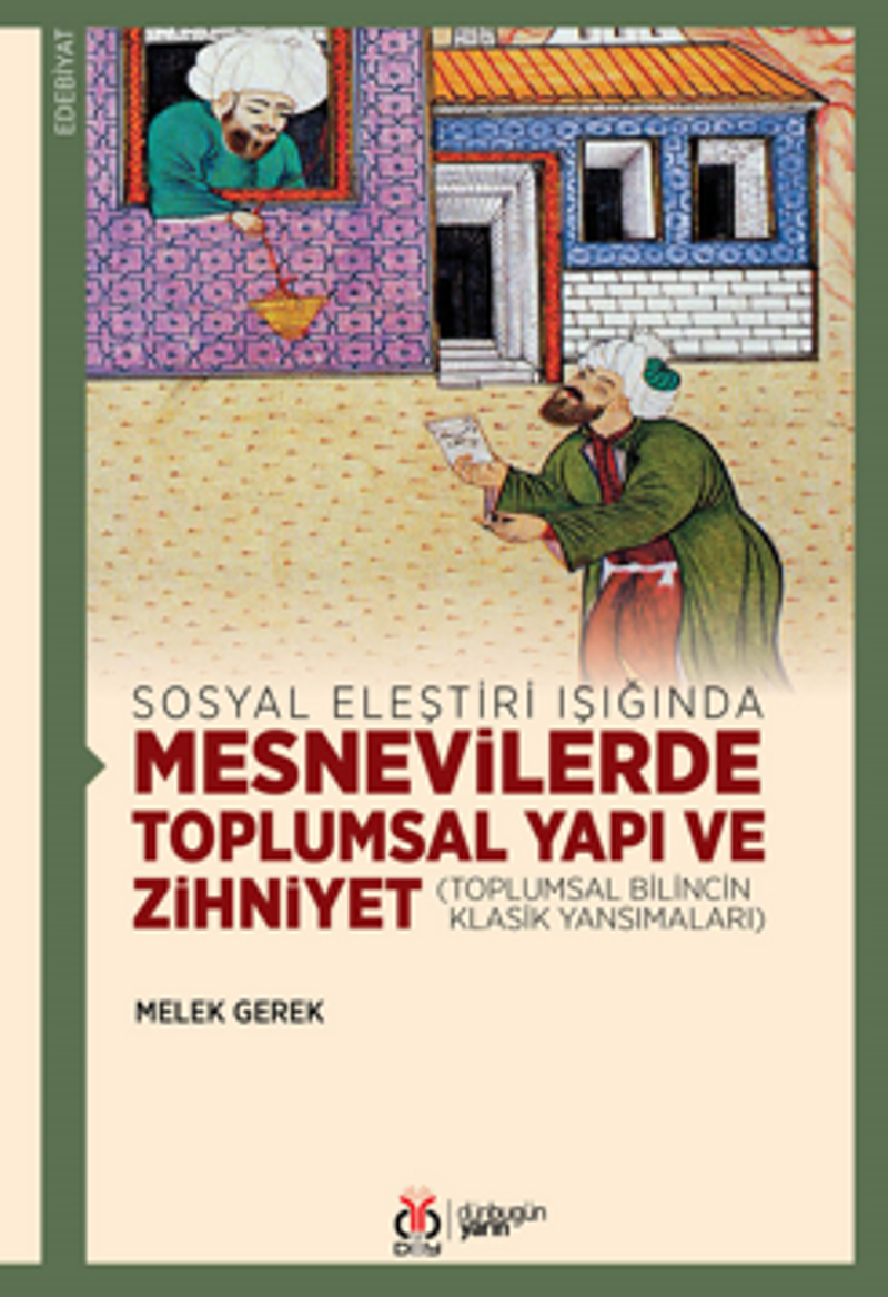 Sosyal Eleştiri Işığında Mesnevilerde Toplumsal Yapı ve Zihniyet (Toplumsal Bilincin Klasik Yansımaları)