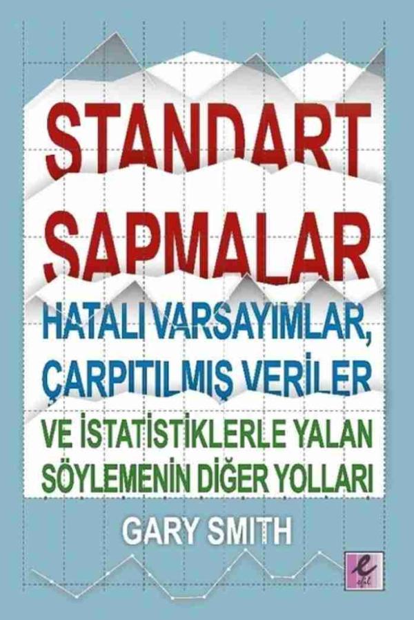Standart Sapmalar Hatalı Varsayımlar Çarpıtılmış Veriler ve İstatistiklerle Yalan Söylemenin Yolları